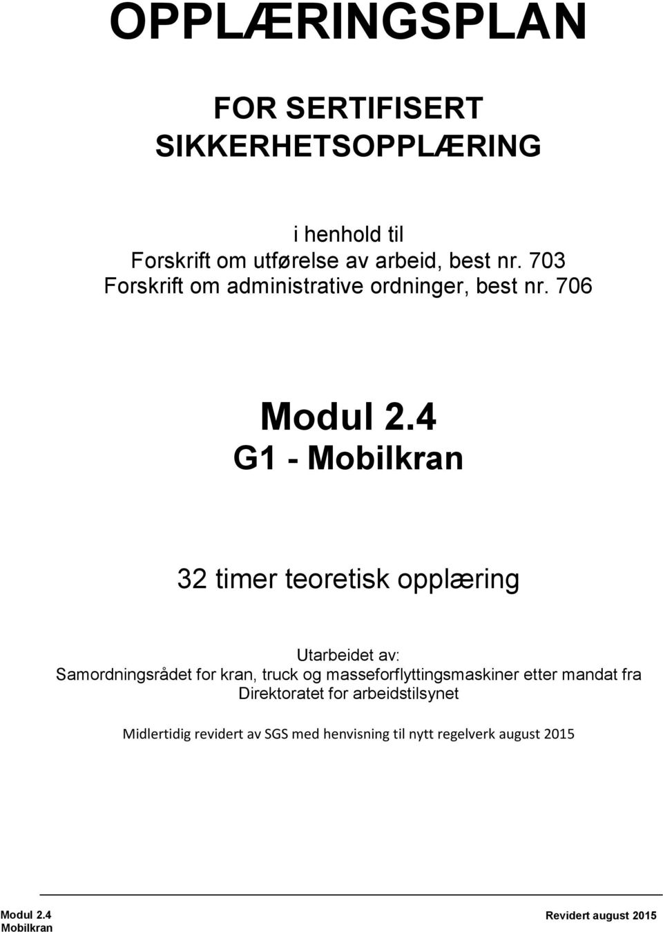 706 G1 - Mobilkran 32 timer teoretisk opplæring Utarbeidet av: Samordningsrådet for kran, truck og