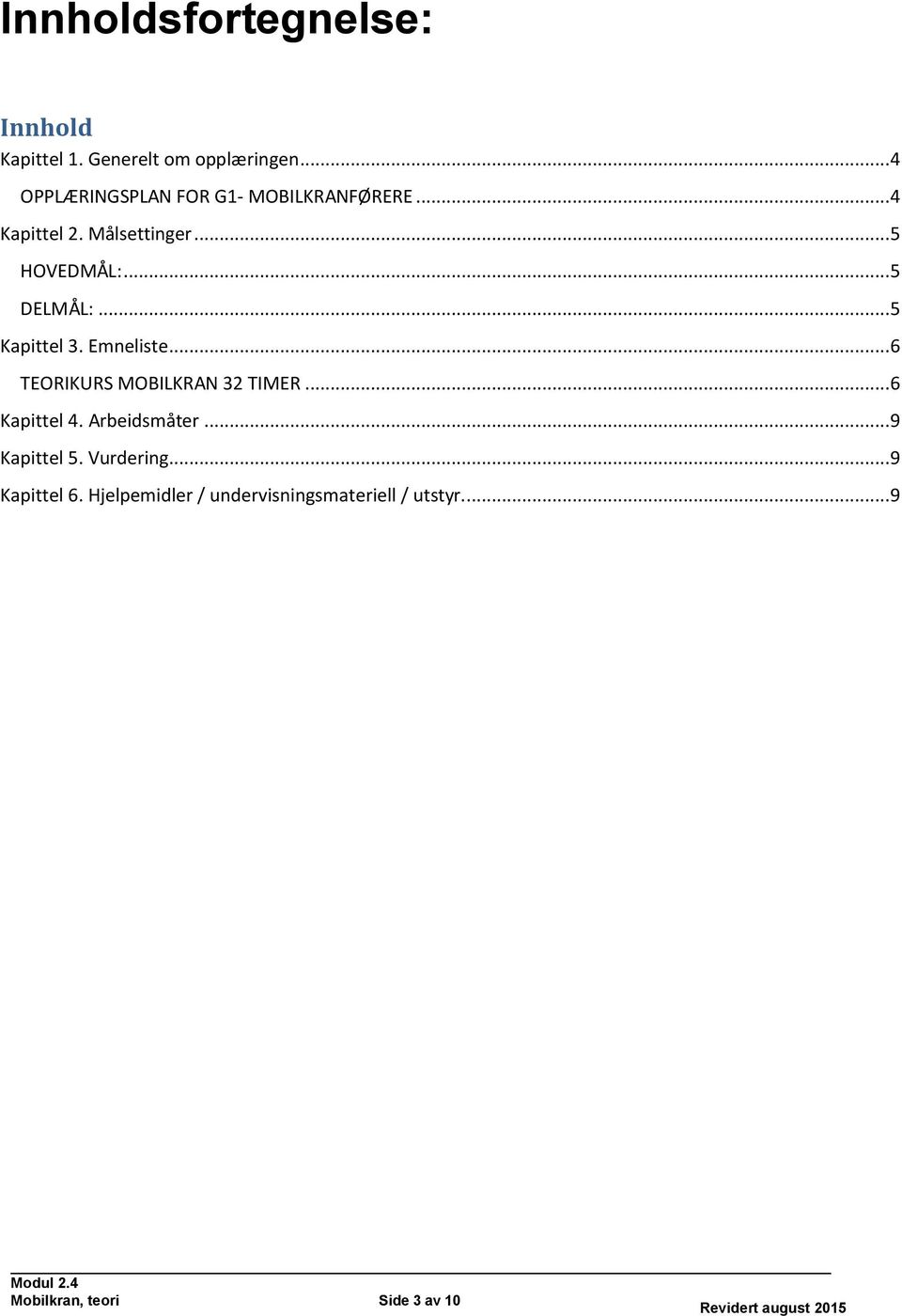 ..5 DELMÅL:...5 Kapittel 3. Emneliste...6 TEORIKURS MOBILKRAN 32 TIMER...6 Kapittel 4.