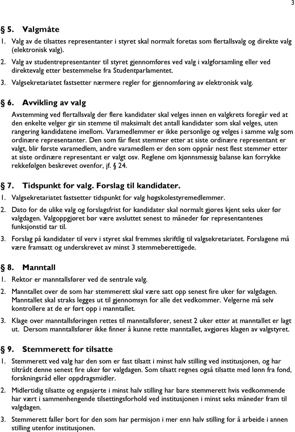 Valgsekretariatet fastsetter nærmere regler for gjennomføring av elektronisk valg. 6.