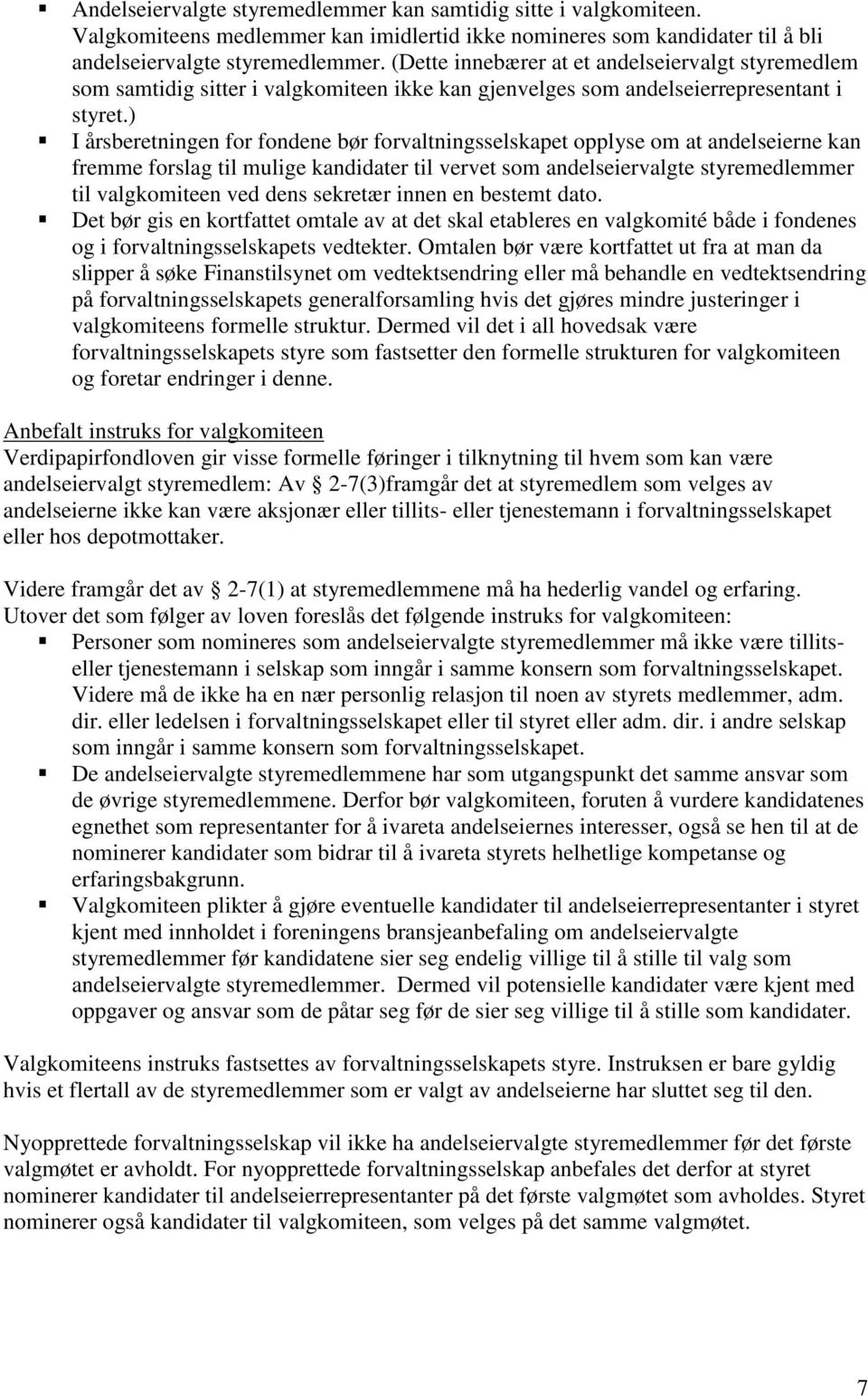 ) I årsberetningen for fondene bør forvaltningsselskapet opplyse om at andelseierne kan fremme forslag til mulige kandidater til vervet som andelseiervalgte styremedlemmer til valgkomiteen ved dens