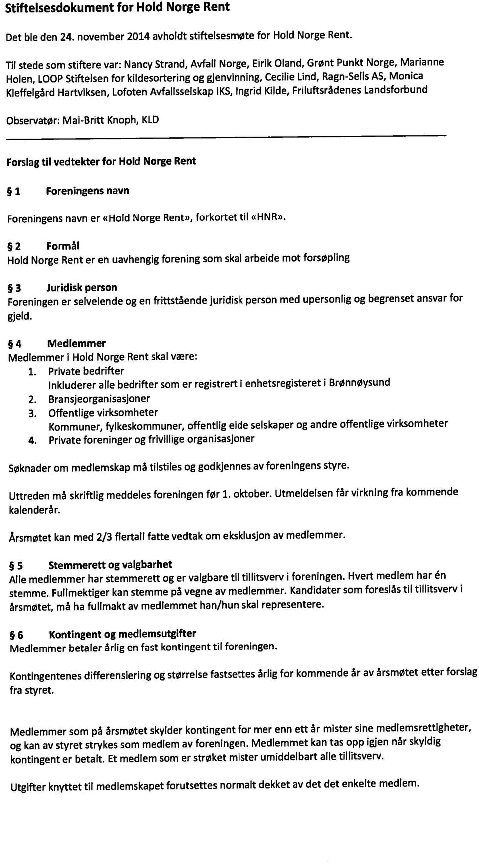 3 juridisk person Holen, LOOP Stiftelsen for kildesortering og gjenvinning, Cecilie Lind, Ragn-SelIs AS, Monica Kleffelgård Hartviksen, Lofoten Avfallsselskap IKS, Ingrid Kilde, Friluftsrådenes