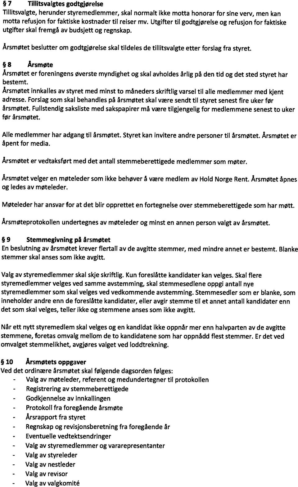 Årsmøtet beslutter om godtgjørelse skal tildeles de tillitsvalgte etter forslag fra styret.