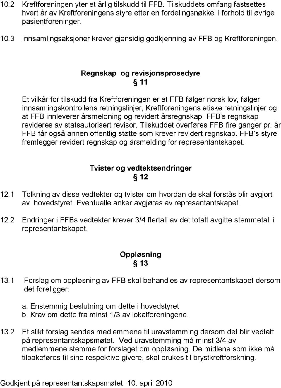 Regnskap og revisjonsprosedyre 11 Et vilkår for tilskudd fra Kreftforeningen er at FFB følger norsk lov, følger innsamlingskontrollens retningslinjer, Kreftforeningens etiske retningslinjer og at FFB