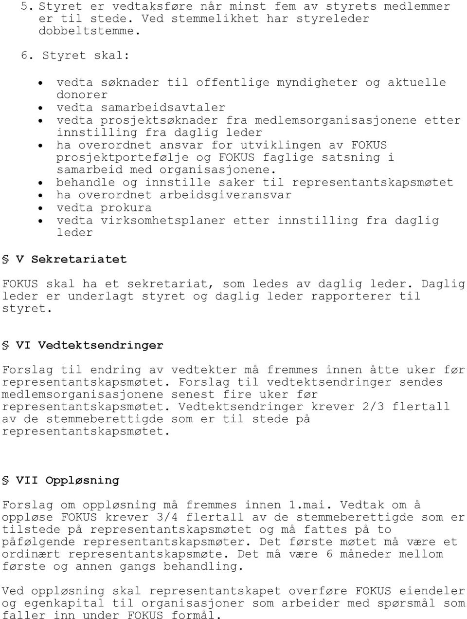 ansvar for utviklingen av FOKUS prosjektportefølje og FOKUS faglige satsning i samarbeid med organisasjonene.