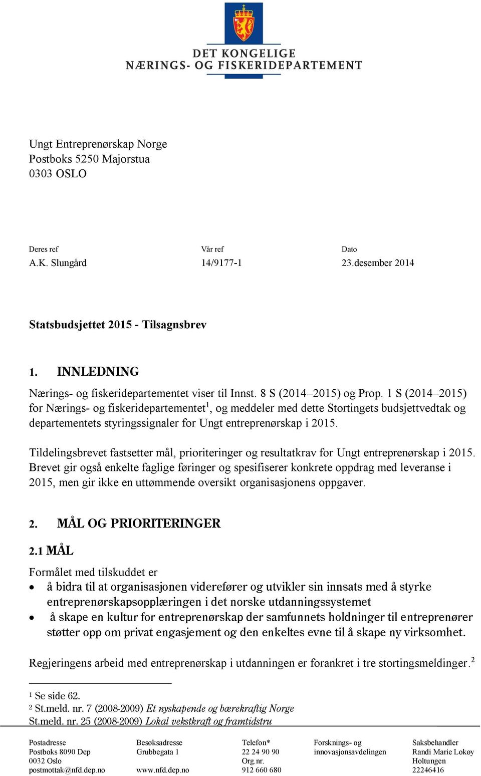 1 S (2014 2015) for Nærings- og fiskeridepartementet 1, og meddeler med dette Stortingets budsjettvedtak og departementets styringssignaler for Ungt entreprenørskap i 2015.