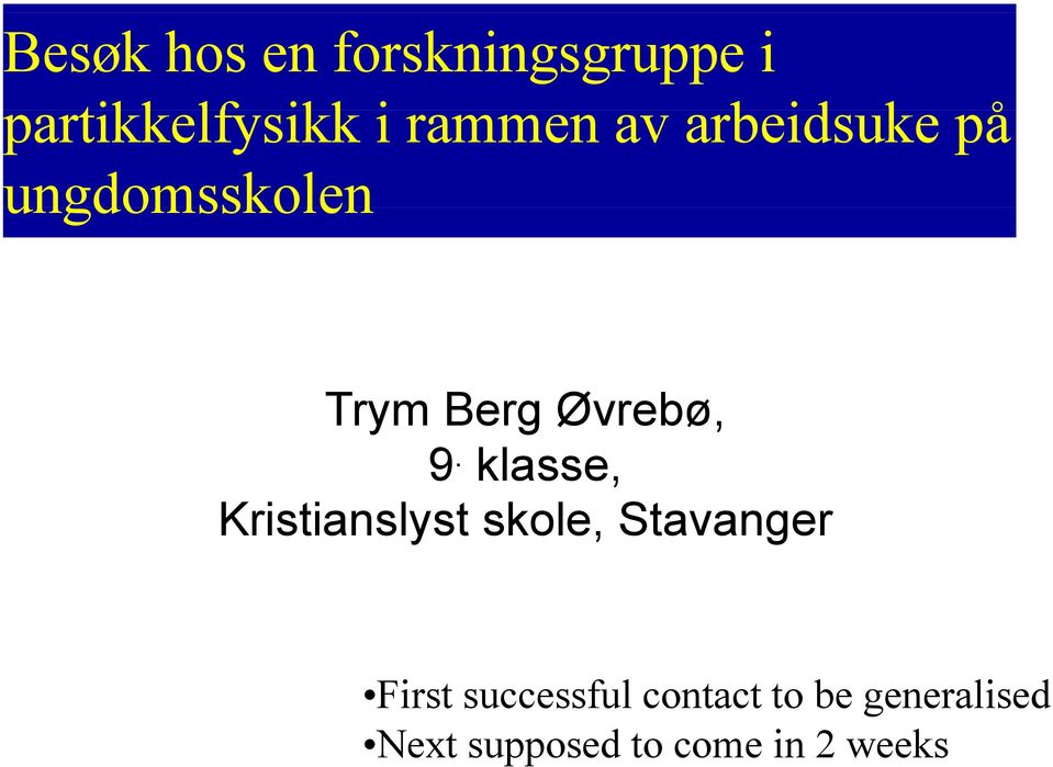 klasse, Kristianslyst skole, Stavanger First successful contact to