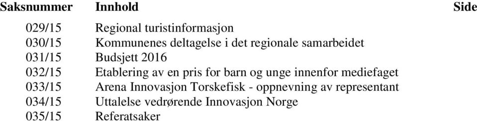 en pris for barn og unge innenfor mediefaget 033/15 Arena Innovasjon Torskefisk -