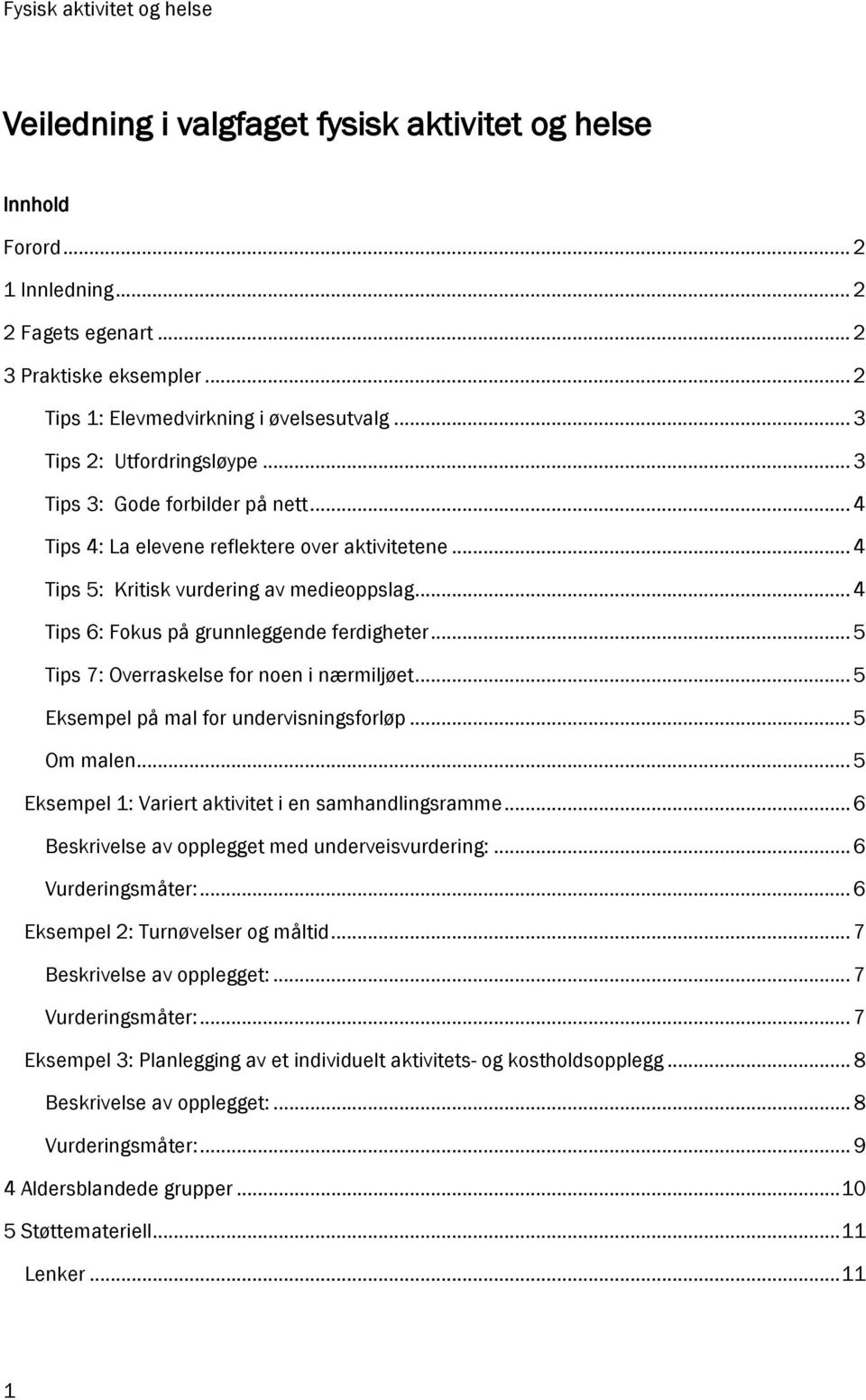 .. 5 Tips 7: verraskelse for noen i nærmiljøet... 5 ksempel på mal for undervisningsforløp... 5 m malen... 5 ksempel 1: Variert aktivitet i en samhandlingsramme.