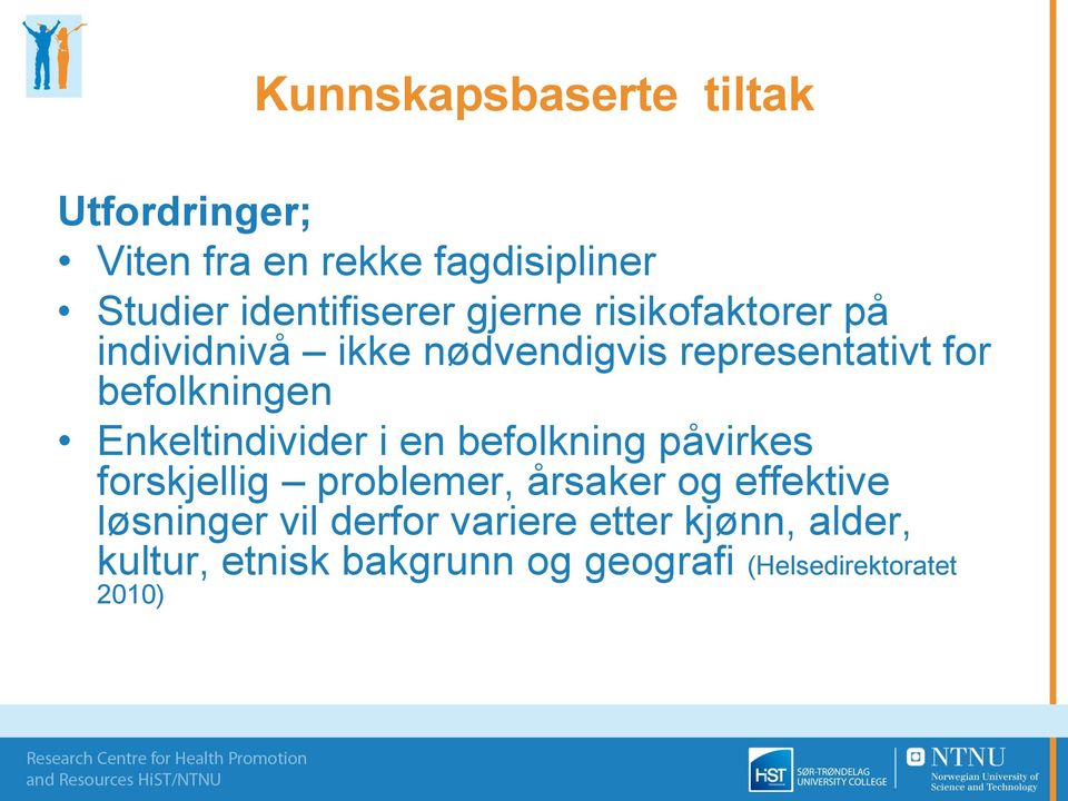 Enkeltindivider i en befolkning påvirkes forskjellig problemer, årsaker og effektive