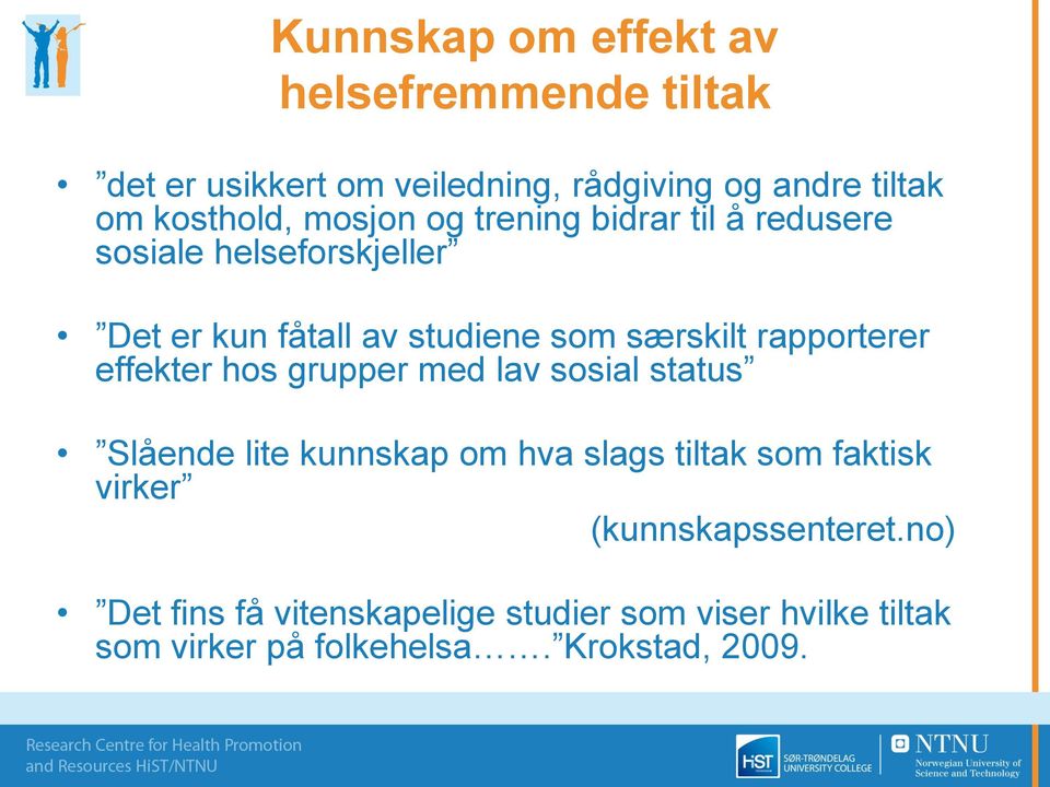 rapporterer effekter hos grupper med lav sosial status Slående lite kunnskap om hva slags tiltak som faktisk virker