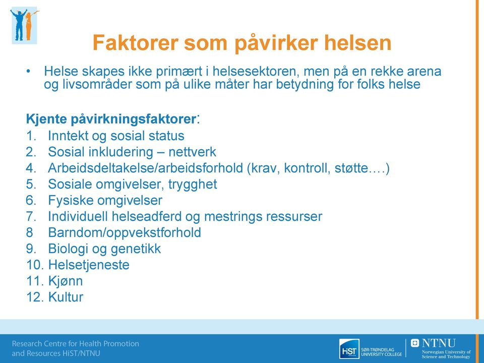 Arbeidsdeltakelse/arbeidsforhold (krav, kontroll, støtte.) 5. Sosiale omgivelser, trygghet 6. Fysiske omgivelser 7.