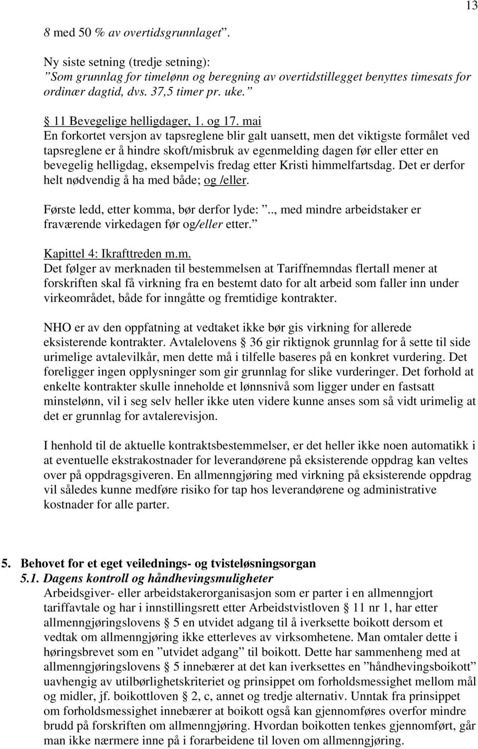 mai En forkortet versjon av tapsreglene blir galt uansett, men det viktigste formålet ved tapsreglene er å hindre skoft/misbruk av egenmelding dagen før eller etter en bevegelig helligdag,