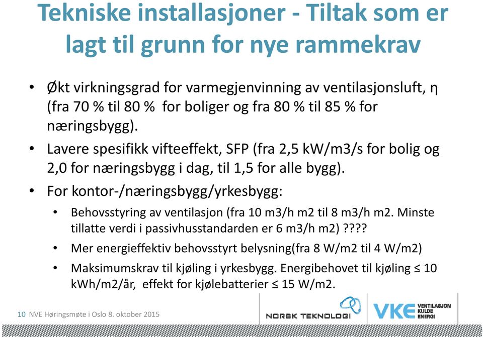 Fr kntr /næringsbygg/yrkesbygg: Behvsstyring av ventilasjn (fra 10 m3/h m2 til 8 m3/h m2. Minste tillatte verdi i passivhusstandarden er 6 m3/h m2)?