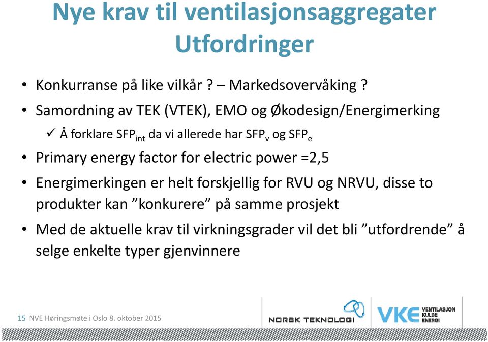 energy factr fr electric pwer =2,5 Energimerkingen er helt frskjellig fr RVU g NRVU, disse t prdukter kan knkurere på