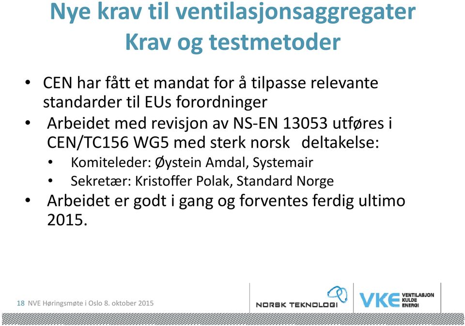 WG5 med sterk nrsk deltakelse: Kmiteleder: Øystein Amdal, Systemair Sekretær: Kristffer Plak,