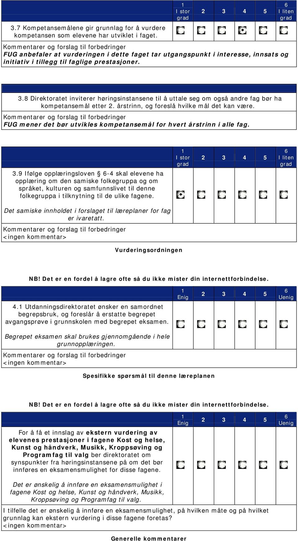 8 Direktoratet inviterer høringsinstansene til å uttale seg om også andre fag bør ha kompetansemål etter 2. årstrinn, og foreslå hvilke mål det kan være.