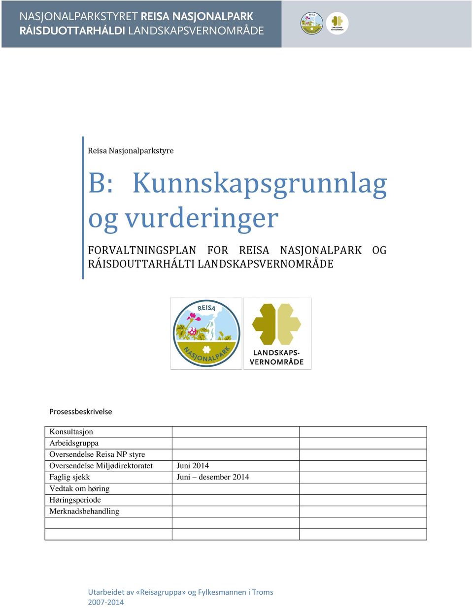 Reisa NP styre Oversendelse Miljødirektoratet Juni 2014 Faglig sjekk Juni desember 2014 Vedtak om