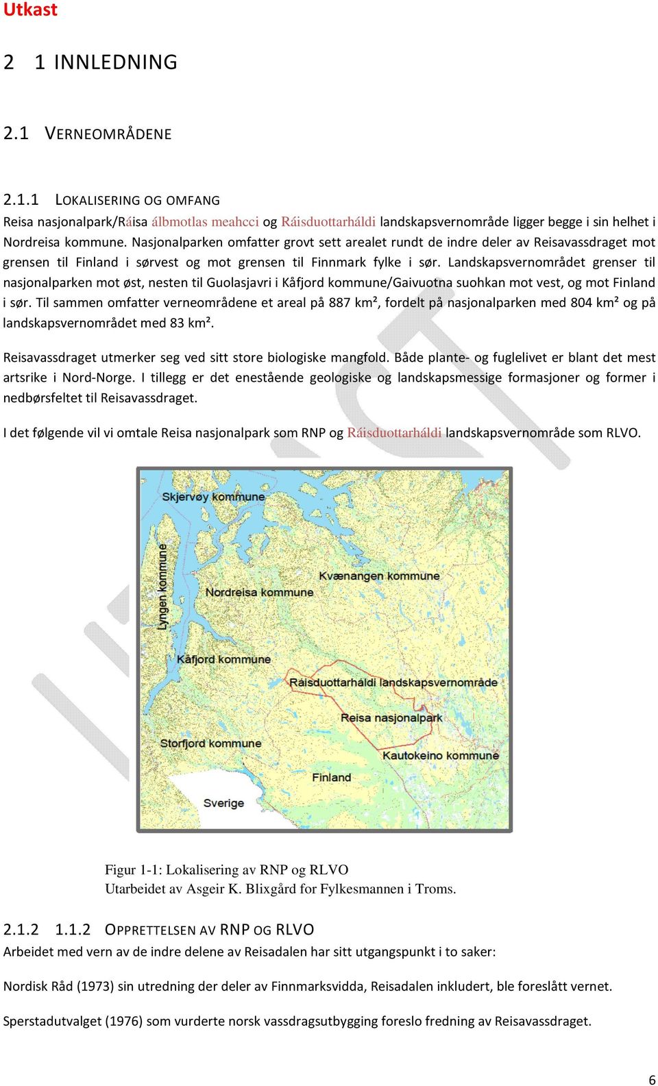 Landskapsvernområdet grenser til nasjonalparken mot øst, nesten til Guolasjavri i Kåfjord kommune/gaivuotna suohkan mot vest, og mot Finland i sør.