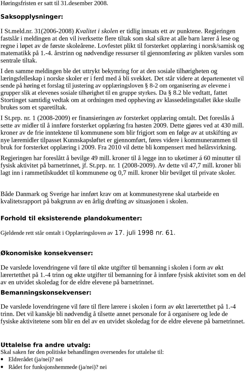 Lovfestet plikt til forsterket opplæring i norsk/samisk og matematikk på 1.-4. årstrinn og nødvendige ressurser til gjennomføring av plikten varsles som sentrale tiltak.