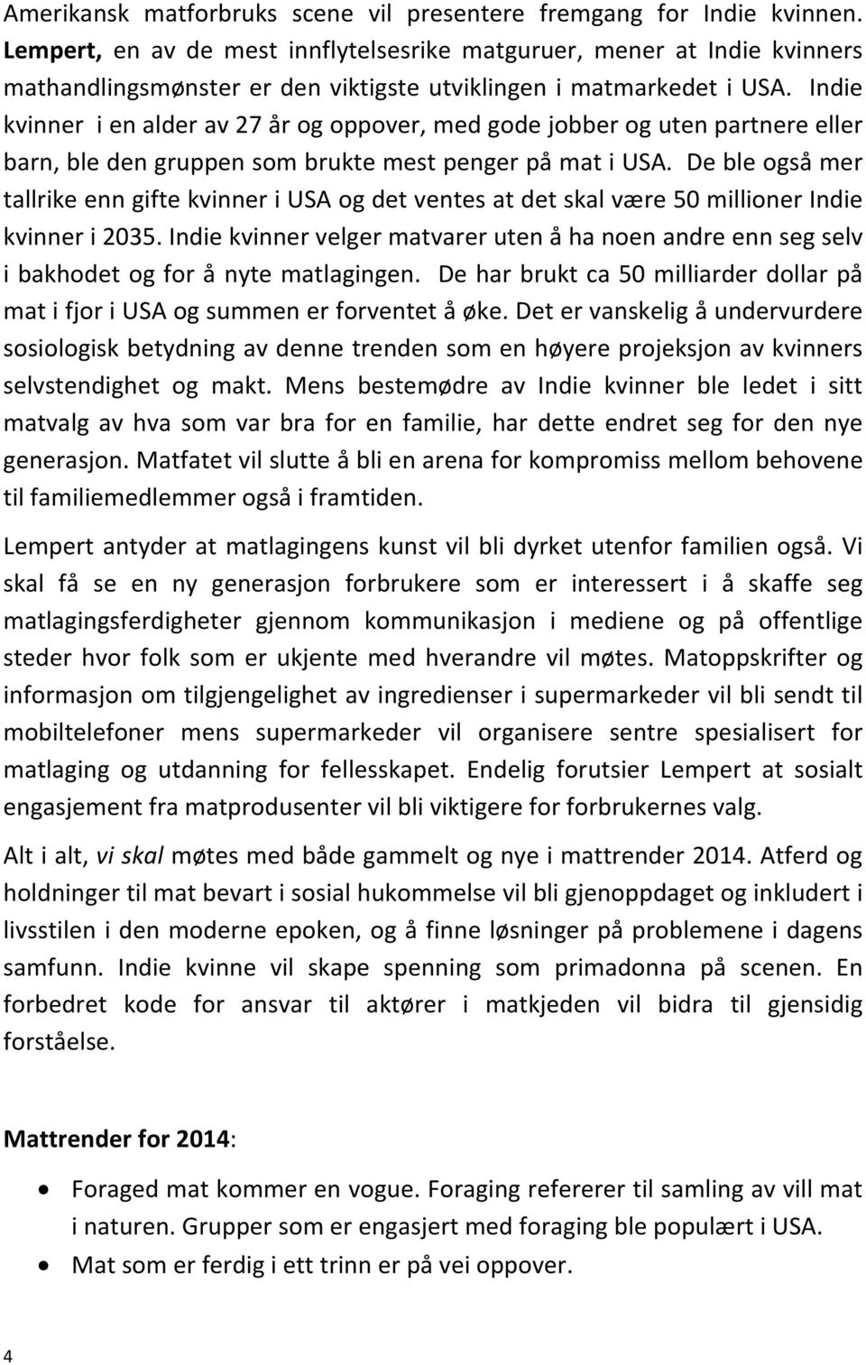 Indie kvinner i en alder av 27 år og oppover, med gode jobber og uten partnere eller barn, ble den gruppen som brukte mest penger på mat i USA.