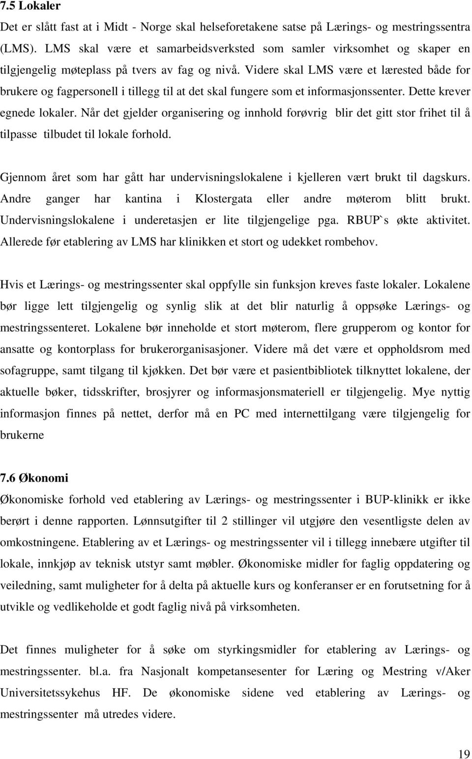 Videre skal LMS være et lærested både for brukere og fagpersonell i tillegg til at det skal fungere som et informasjonssenter. Dette krever egnede lokaler.