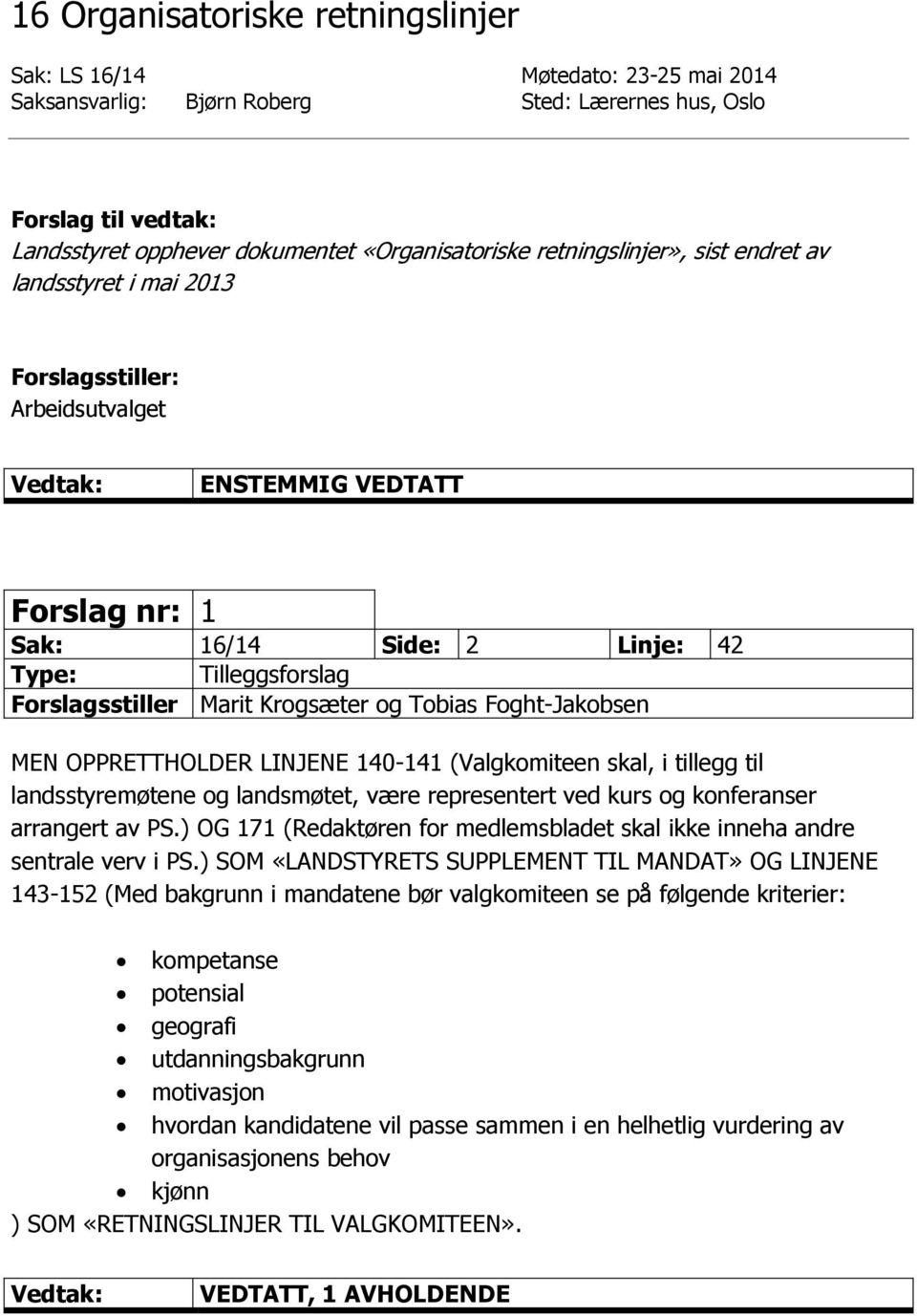 140-141 (Valgkomiteen skal, i tillegg til landsstyremøtene og landsmøtet, være representert ved kurs og konferanser arrangert av PS.