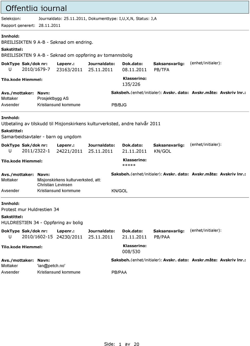 : Mottaker Prosjektbygg AS PB/BJG tbetaling av tilskudd til Misjonskirkens kulturverksted, andre halvår 2011 Samarbeidsavtaler - barn og ungdom 2011/2322-1 24221/2011 21.11.2011 KN/GOL Avs.