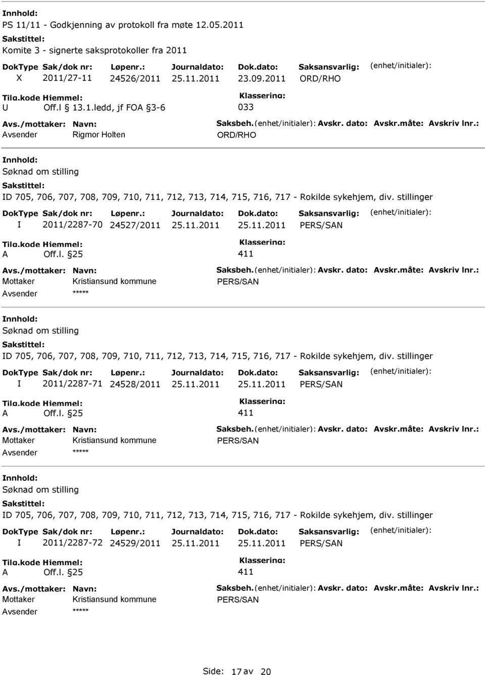 stillinger 2011/2287-70 24527/2011 PRS/SAN A Off.l. 25 411 Avs./mottaker: Navn: Saksbeh. Avskr. dato: Avskr.måte: Avskriv lnr.