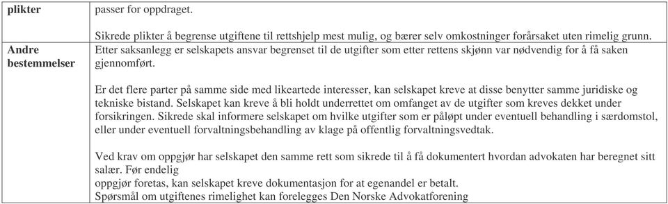 Er det flere parter på samme side med likeartede interesser, kan selskapet kreve at disse benytter samme juridiske og tekniske bistand.