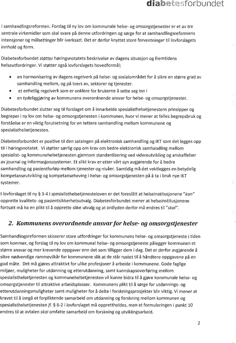 blir iverksatt. Det er derfor knyttet store forventninger til lovforslagets innhold og form. Diabetesforbundet støtter høringsnotatets beskrivelse av dagens situasjon og fremtidens helseutfordringer.