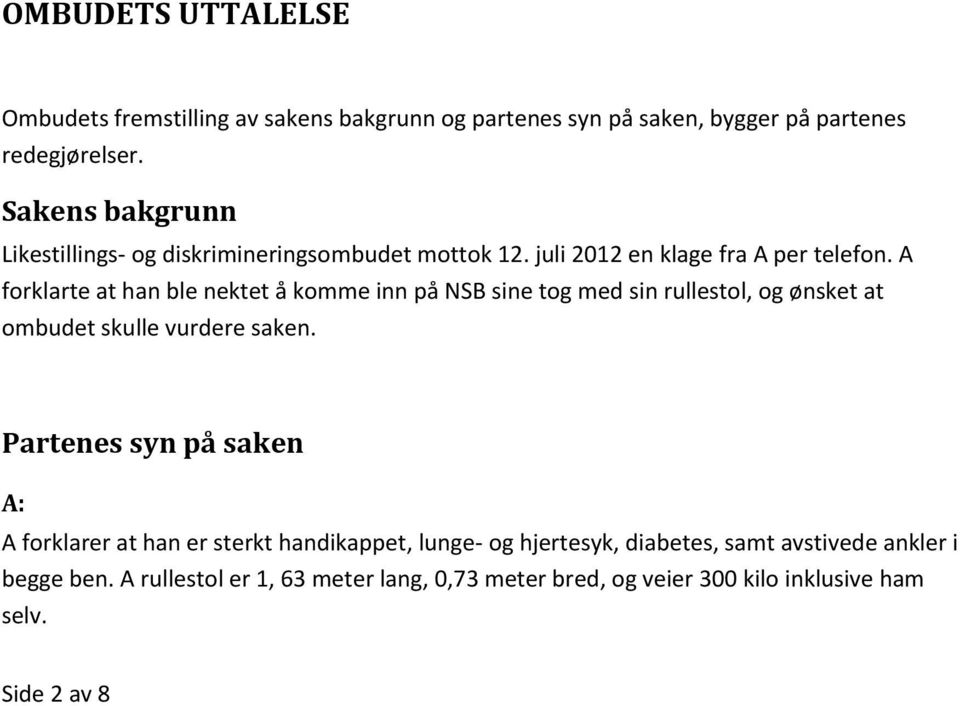 A forklarte at han ble nektet å komme inn på NSB sine tog med sin rullestol, og ønsket at ombudet skulle vurdere saken.