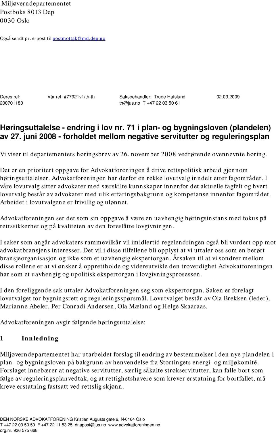 juni 2008 - forholdet mellom negative servitutter og reguleringsplan Vi viser til departementets høringsbrev av 26. november 2008 vedrørende ovennevnte høring.