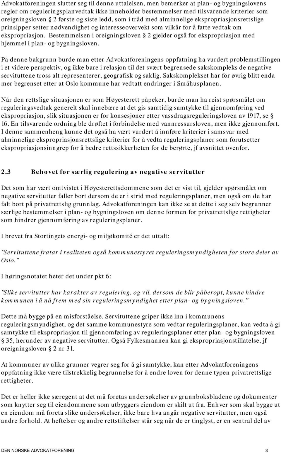 Bestemmelsen i oreigningsloven 2 gjelder også for ekspropriasjon med hjemmel i plan- og bygningsloven.