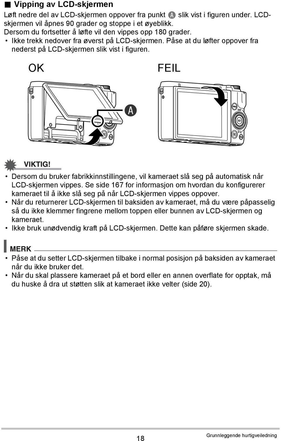 OK FEIL A Dersom du bruker fabrikkinnstillingene, vil kameraet slå seg på automatisk når LCD-skjermen vippes.