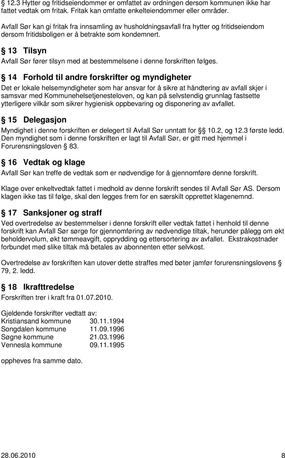 13 Tilsyn Avfall Sør fører tilsyn med at bestemmelsene i denne forskriften følges.