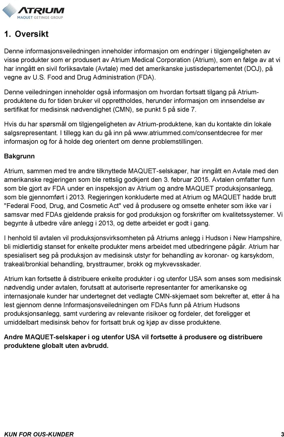 Denne veiledningen inneholder også informasjon om hvordan fortsatt tilgang på Atriumproduktene du for tiden bruker vil opprettholdes, herunder informasjon om innsendelse av sertifikat for medisinsk