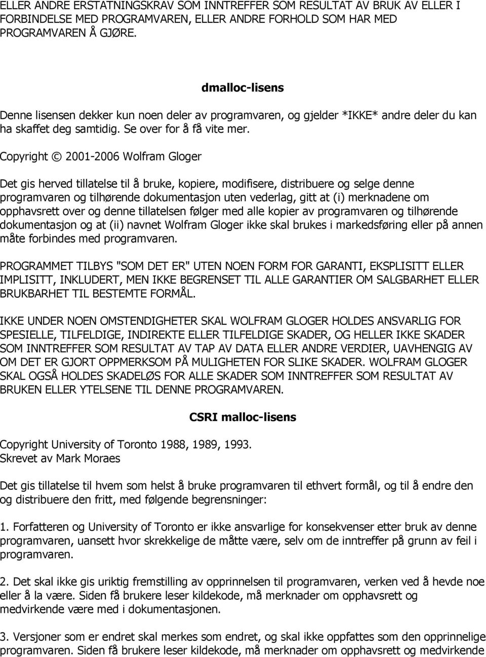 Copyright 2001-2006 Wolfram Gloger Det gis herved tillatelse til å bruke, kopiere, modifisere, distribuere og selge denne programvaren og tilhørende dokumentasjon uten vederlag, gitt at (i)