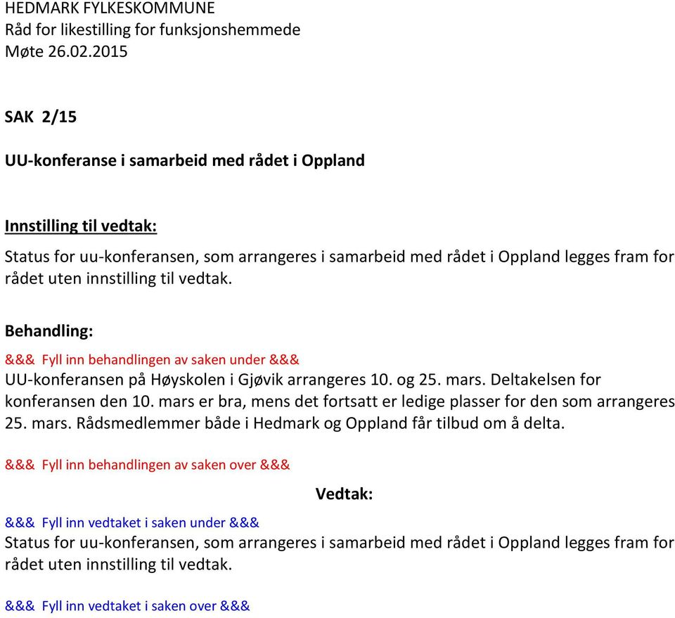 Deltakelsen for konferansen den 10. mars er bra, mens det fortsatt er ledige plasser for den som arrangeres 25. mars. Rådsmedlemmer både i Hedmark og Oppland får tilbud om å delta.