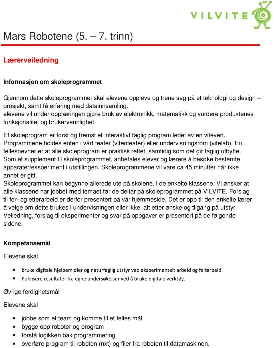 elevene vil under opplæringen gjøre bruk av elektronikk, matematikk og vurdere produktenes funksjonalitet og brukervennlighet.