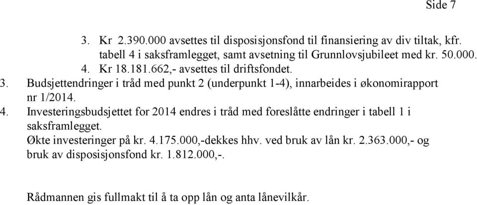 Budsjettendringer i tråd med punkt 2 (underpunkt 1-4), innarbeides i økonomirapport nr 1/2014. 4.