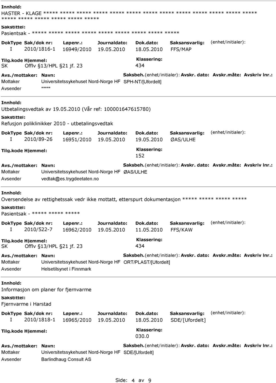 : Mottaker niversitetssykehuset Nord-Norge HF SPH-NT/[fordelt] ***** tbetalingsvedtak av (Vår ref: 100001647615780) Refusjon poliklinikker 2010 - utbetalingsvedtak 2010/89-26 16951/2010 ØAS/LHE 152