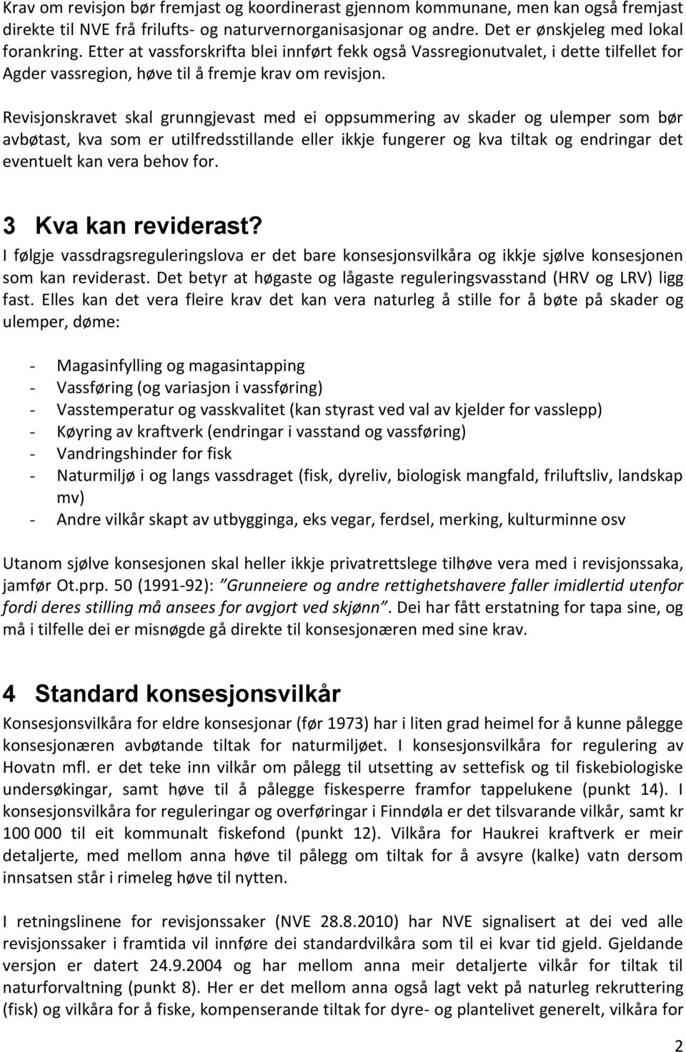 Revisjonskravet skal grunngjevast med ei oppsummering av skader og ulemper som bør avbøtast, kva som er utilfredsstillande eller ikkje fungerer og kva tiltak og endringar det eventuelt kan vera behov