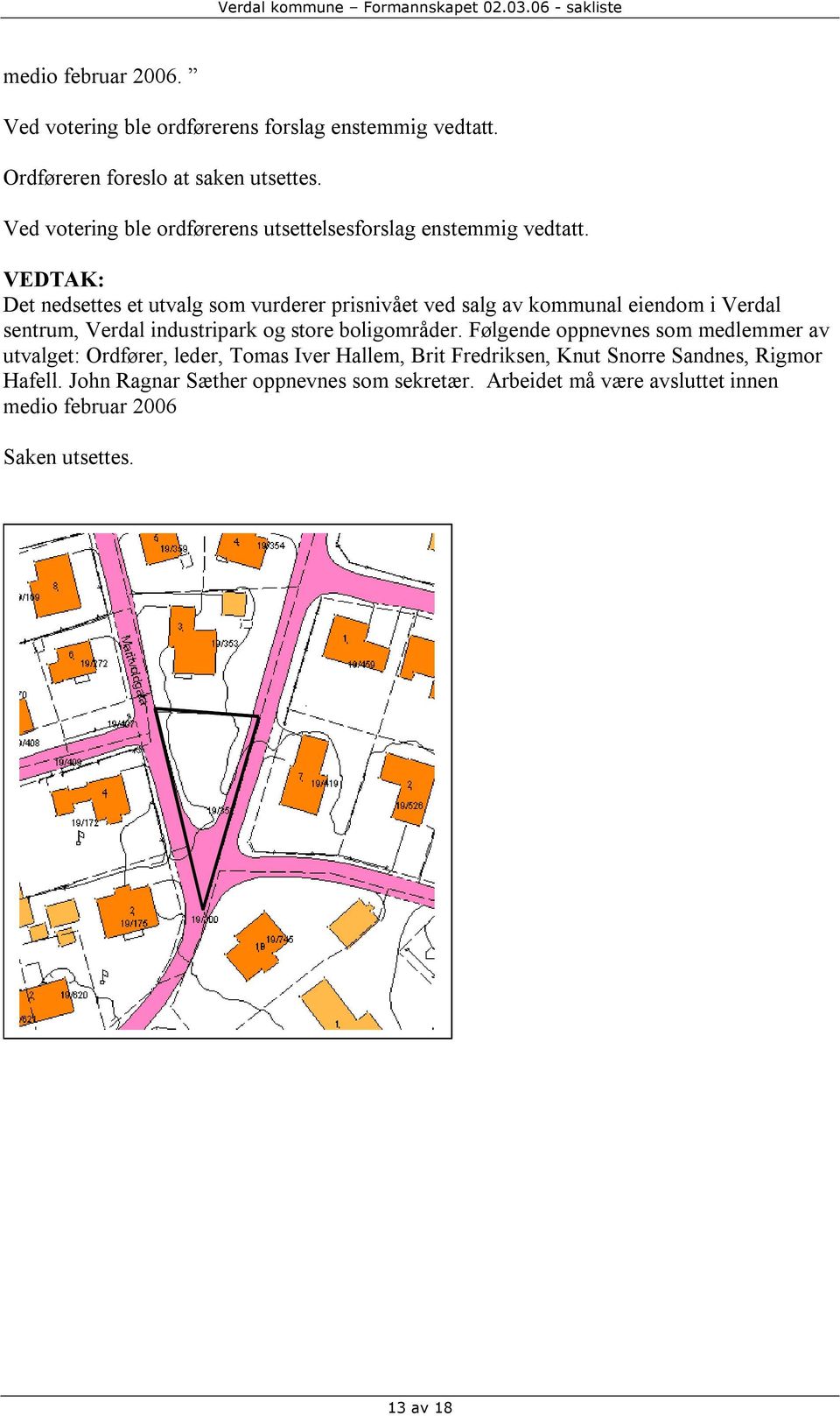 VEDTAK: Det nedsettes et utvalg som vurderer prisnivået ved salg av kommunal eiendom i Verdal sentrum, Verdal industripark og store boligområder.