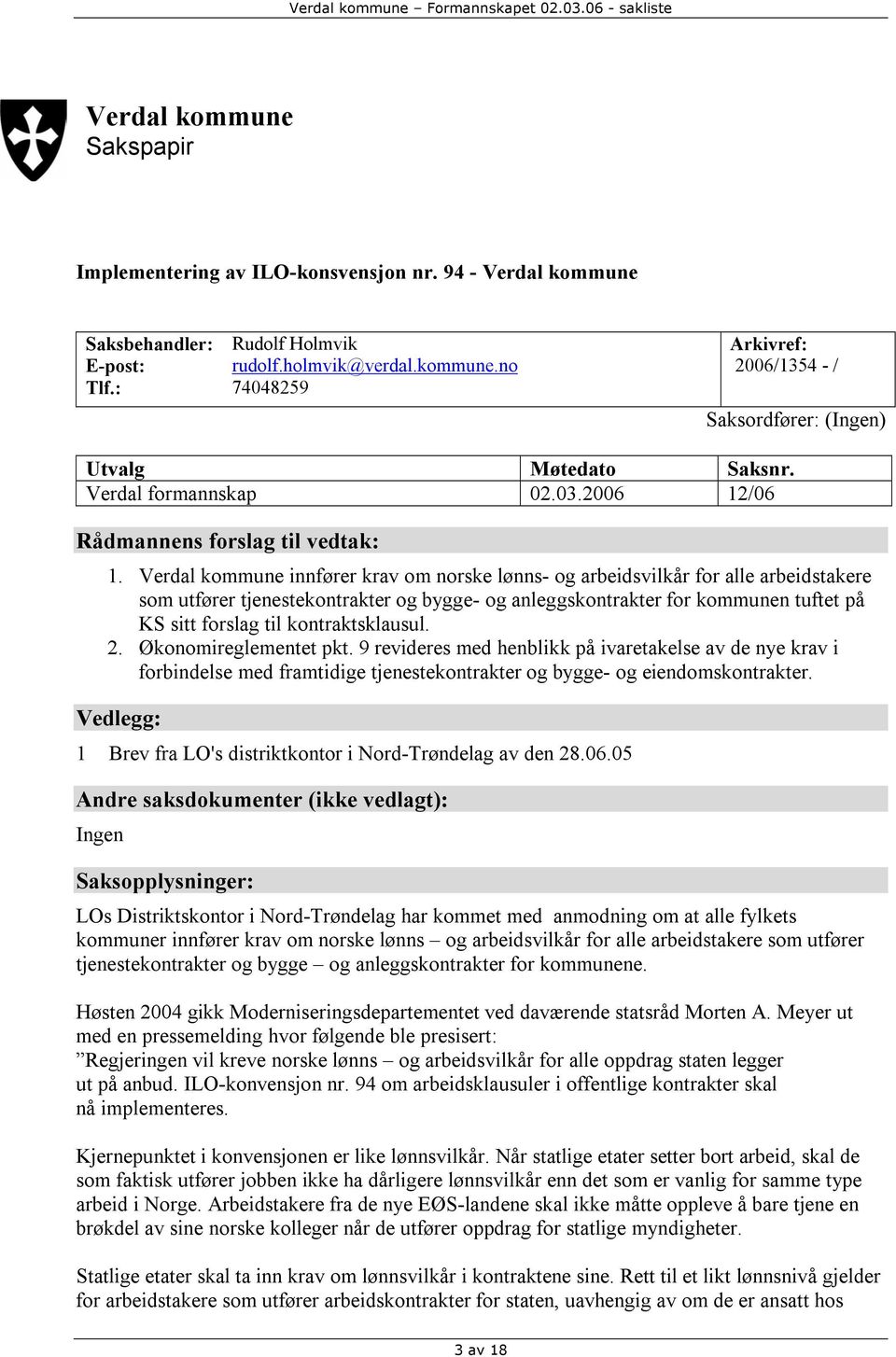 Verdal kommune innfører krav om norske lønns- og arbeidsvilkår for alle arbeidstakere som utfører tjenestekontrakter og bygge- og anleggskontrakter for kommunen tuftet på KS sitt forslag til