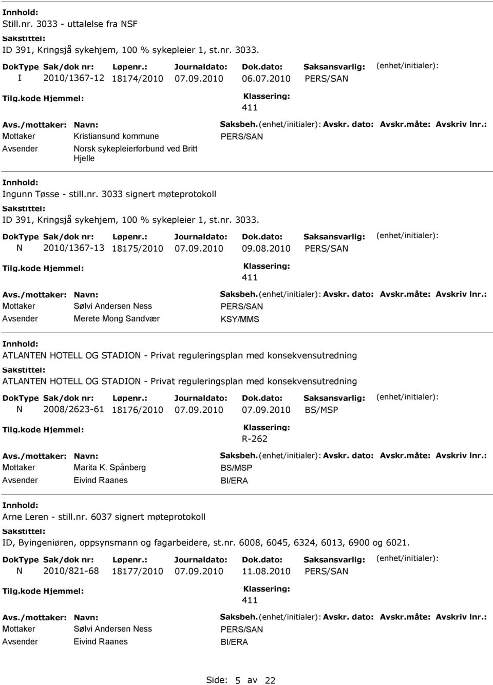 08.2010 PRS/SAN 411 Avs./mottaker: Navn: Saksbeh. Avskr. dato: Avskr.måte: Avskriv lnr.