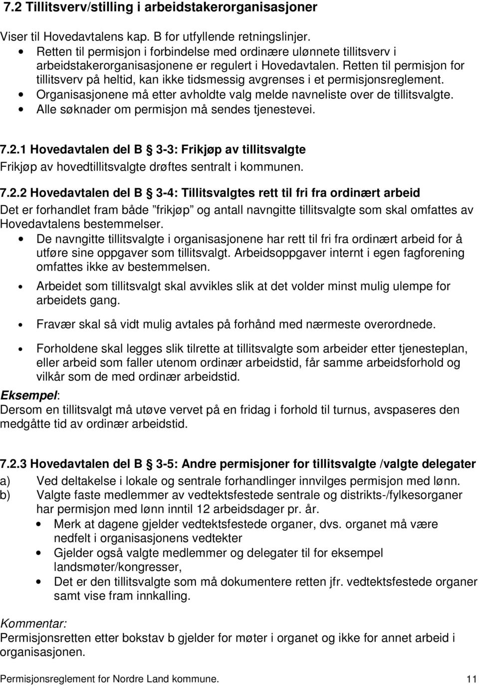 Retten til permisjon for tillitsverv på heltid, kan ikke tidsmessig avgrenses i et permisjonsreglement. Organisasjonene må etter avholdte valg melde navneliste over de tillitsvalgte.