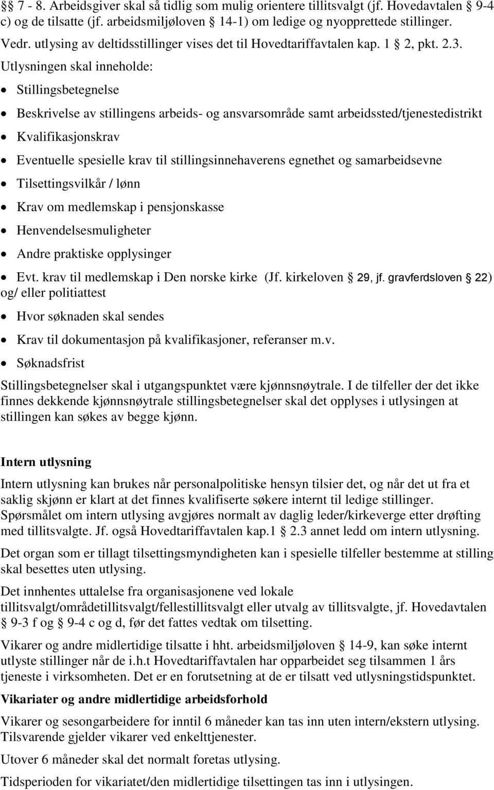 Utlysningen skal inneholde: Stillingsbetegnelse Beskrivelse av stillingens arbeids- og ansvarsområde samt arbeidssted/tjenestedistrikt Kvalifikasjonskrav Eventuelle spesielle krav til