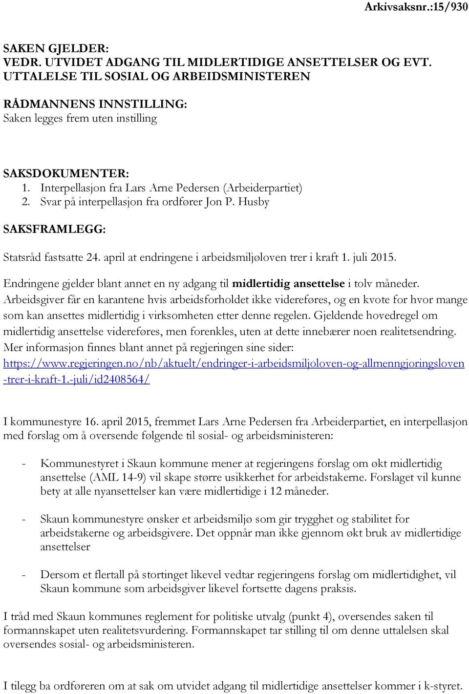 Svar på interpellasjon fra ordfører Jon P. Husby SAKSFRAMLEGG: Statsråd fastsatte 24. april at endringene i arbeidsmiljøloven trer i kraft 1. juli 2015.