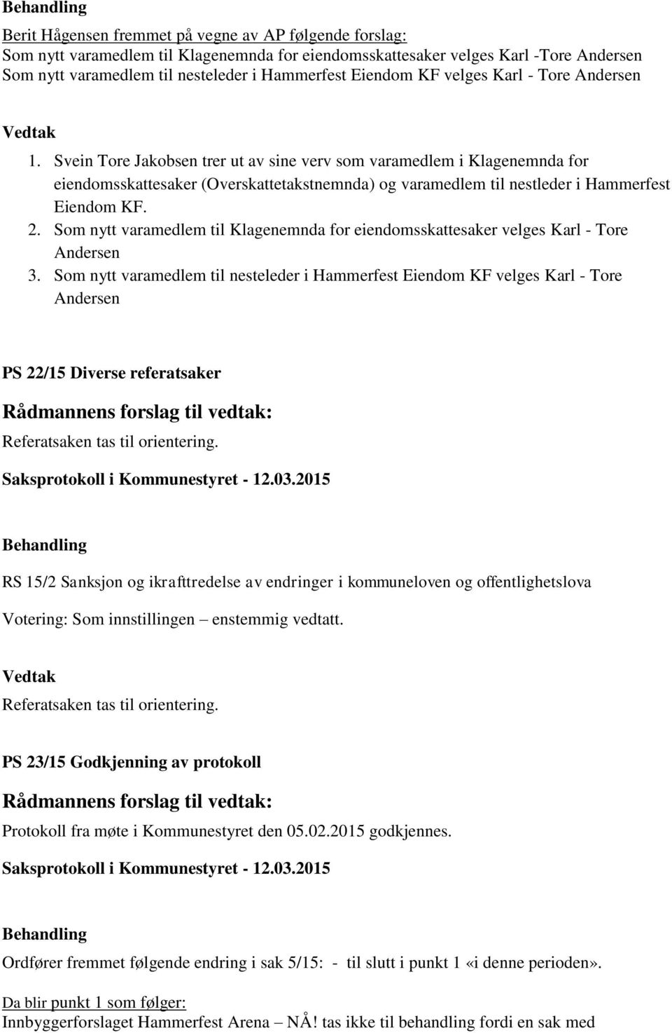 Svein Tore Jakobsen trer ut av sine verv som varamedlem i Klagenemnda for eiendomsskattesaker (Overskattetakstnemnda) og varamedlem til nestleder i Hammerfest Eiendom KF. 2.