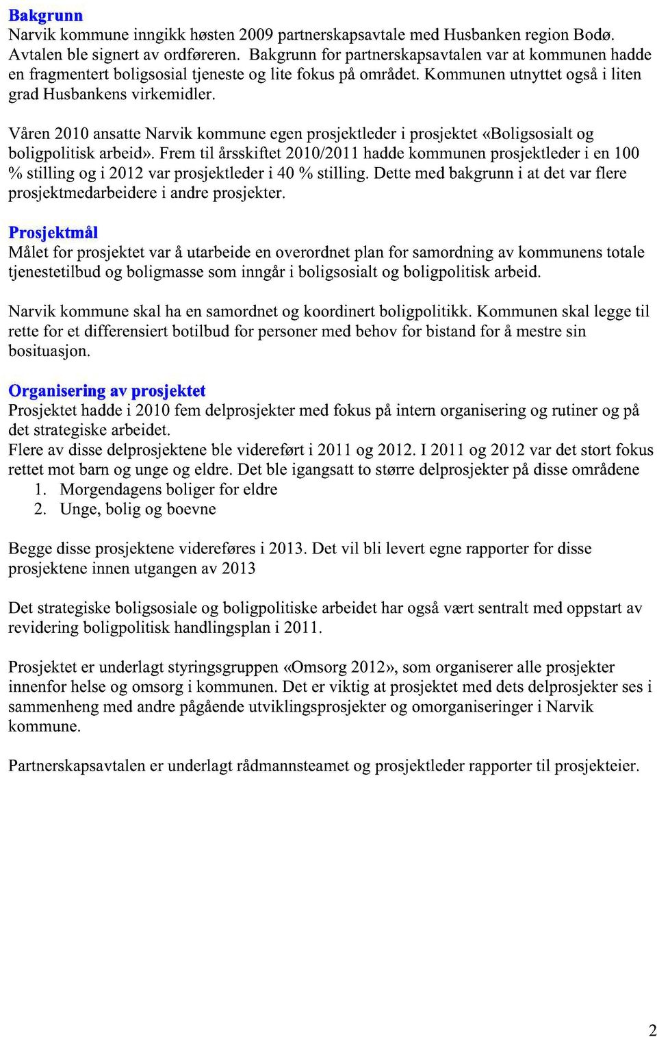Våren2010ansatteNarvik kommuneegenprosjektlederi prosjektet«boligsosialtog boligpolitisk arbeid».